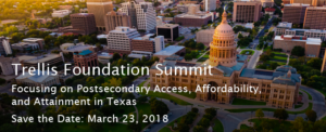 An image of the Texas state capitol with the tagline "Trellis Foundation Summit: Focusing on Postsecondary Access, Affordability, and Attainment in Texas, Save the Date: March 23, 2018".