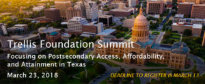 An image of the Texas state capitol with the tagline "Trellis Foundation Summit: Focusing on Postsecondary Access, Affordability, and Attainment in Texas, March 23, 2018".